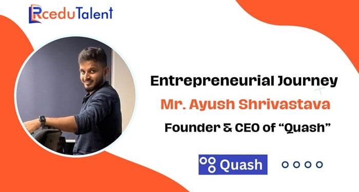 Ayush Shrivastava Founder & CEO of Quash