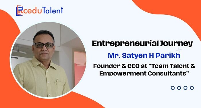 Satyen H Parikh Founder & CEO, Team Talent & Empowerment Consultants