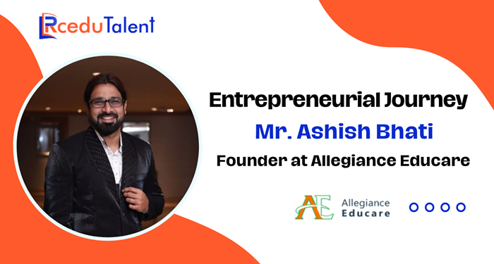 Ashish Bhati Founder & CEO of Allegiance Educare