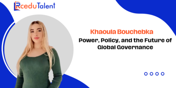 Khaoula Bouchebka: Power, Policy, and the Future of Global Governance